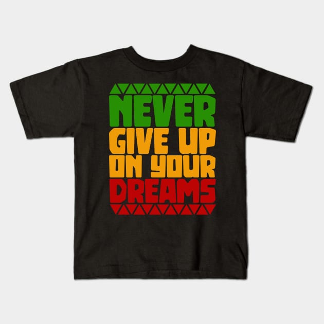 Motivational, Never give up on your Dreams Kids T-Shirt by alzo